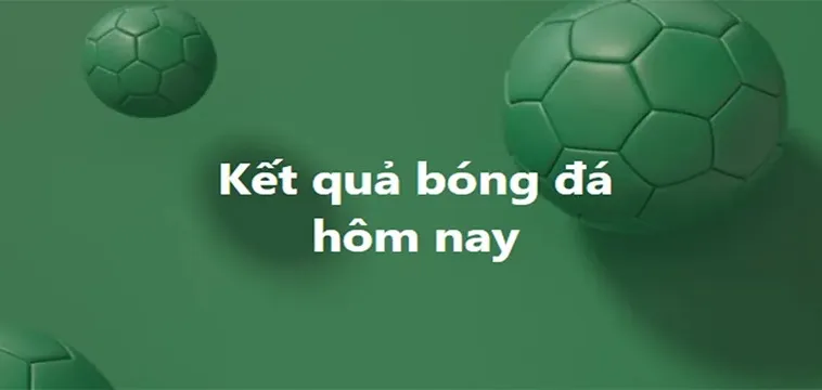 Cập nhật Kết quả Bóng đá Nhanh Chóng, Chính Xác