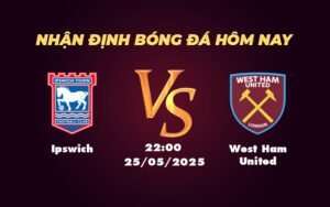 ipswich west ham united 25 05 ngoai hang anh