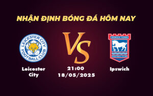 leicester city ipswich 18 05 ngoai hang anh