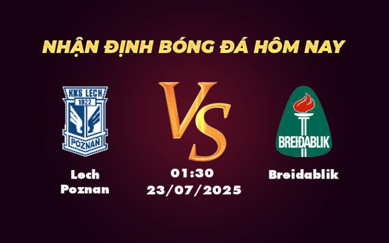Lech Poznan vs Breidablik Soi kèo trận đấu hấp dẫn tại C1 ngày 23/07
