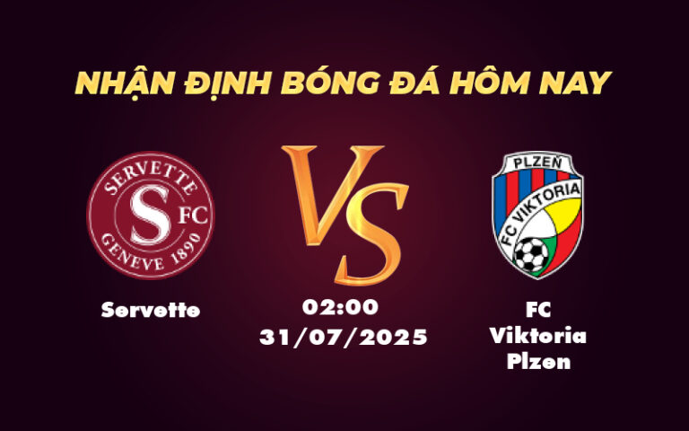 Nhận định soi kèo Servette vs FC Viktoria Plzen Cuộc so tài hứa hẹn cởi mở